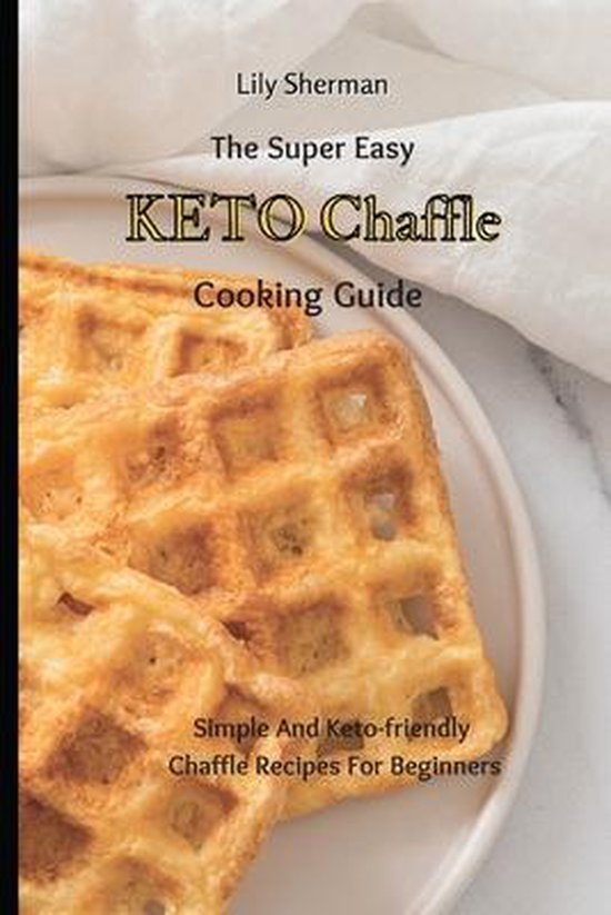 The Super Easy KETO Chaffle Cooking Guide - cover