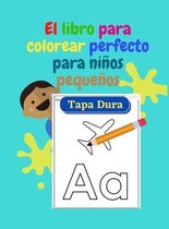 El libro para colorear perfecto para ninos pequenos - TAPA DURA