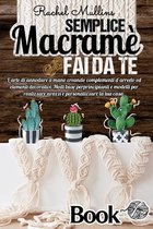 Semplice Macrame fai da te, l'arte di annodare a mano creando complementi d'arredo ed elementi decorativi