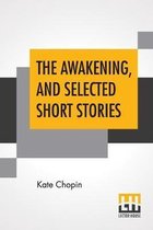 The Awakening, And Selected Short Stories