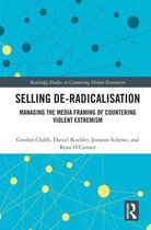 Routledge Studies in Countering Violent Extremism - Selling De-Radicalisation
