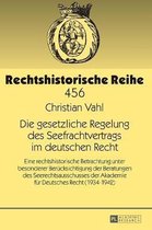 Rechtshistorische Reihe-Die gesetzliche Regelung des Seefrachtvertrags im deutschen Recht