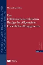 Schriften Zum Deutschen Und Europ�ischen Arbeitsrecht-Die kollektivarbeitsrechtlichen Bezuege des Allgemeinen Gleichbehandlungsgesetzes