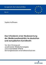 Europ�ische Hochschulschriften Recht-Das Erfordernis einer Neubewertung der Medienwerbemaerkte im deutschen und europaeischen Kartellrecht