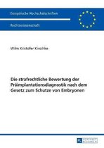 Europ�ische Hochschulschriften Recht-Die strafrechtliche Bewertung der Praeimplantationsdiagnostik nach dem Gesetz zum Schutze von Embryonen