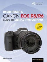 The David Busch Camera Guide Series - David Busch's Canon EOS R5/R6 Guide to Digital Photography
