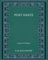 Post Haste - Large Print Edition