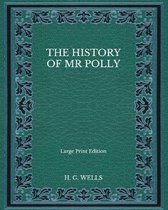 The History of Mr Polly - Large Print Edition