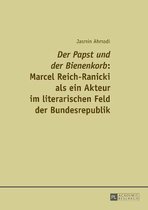 Der Papst Und Der Bienenkorb  Marcel Reich-Ranicki ALS Ein Akteur Im Literarischen Feld Der Bundesrepublik