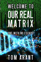 Welcome to Our Real Matrix