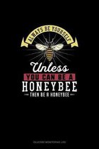 Always Be Yourself Unless You Can Be A Honeybee Then Be A Honeybee