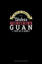 Always Be Yourself Unless You Can Be A Guan Then Be A Guan