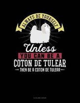 Always Be Yourself Unless You Can Be a Coton de Tulear Then Be a Coton de Tulear
