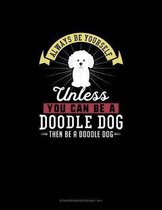 Always Be Yourself Unless You Can Be A Doodle Dog Then Be A Doodle Dog: Storyboard Notebook 16