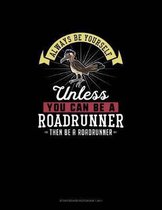 Always Be Yourself Unless You Can Be A Roadrunner Then Be A Roadrunner: Storyboard Notebook 16