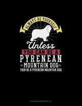Always Be Yourself Unless You Can Be A Pyrenean Mountain Dog Then Be A Pyrenean Mountain Dog: Storyboard Notebook 16