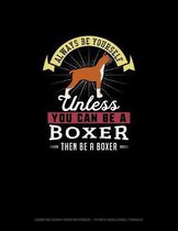 Always Be Yourself Unless You Can Be A Boxer Then Be A Boxer