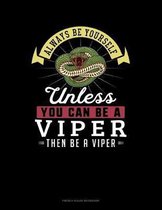 Always Be Yourself Unless You Can Be A Viper Then Be A Viper