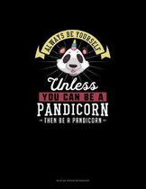 Always Be Yourself Unless You Can Be A Pandicorn Then Be A Pandicorn