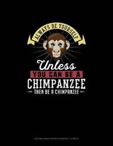 Always Be Yourself Unless You Can Be A Chimpanzee Then Be A Chimpanzee: Knitting Graph Paper Notebook - 4