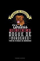 Always Be Yourself Unless You Can Be A Dogue de Bordeaux Then Be A Dogue de Bordeaux