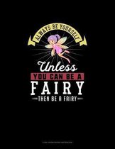 Always Be Yourself Unless You Can Be A Fairy Then Be A Fairy