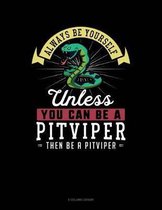 Always Be Yourself Unless You Can Be a Pitviper Then Be a Pitviper