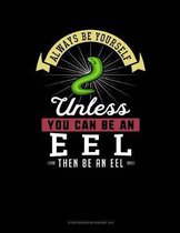 Always Be Yourself Unless You Can Be an Eel Then Be an Eel