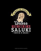 Always Be Yourself Unless You Can Be A Saluki Then Be A Saluki