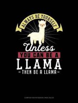 Always Be Yourself Unless You Can Be a Llama Then Be a Llama: Composition Notebook