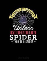 Always Be Yourself Unless You Can Be a Spider Then Be a Spider