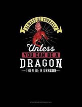 Always Be Yourself Unless You Can Be A Dragon Then Be A Dragon: Storyboard Notebook 16