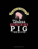 Always Be Yourself Unless You Can Be A Pig Then Be A Pig: Storyboard Notebook 16