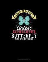 Always Be Yourself Unless You Can Be A Butterfly Then Be A Butterfly: Storyboard Notebook 16