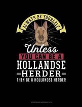Always Be Yourself Unless You Can Be a Hollandse Herder Then Be a Hollandse Herder