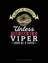 Always Be Yourself Unless You Can Be a Viper Then Be a Viper