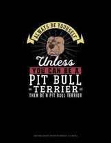 Always Be Yourself Unless You Can Be A Pit Bull Terrier Then Be A Pit Bull Terrier: Knitting Graph Paper Notebook - 4