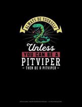 Always Be Yourself Unless You Can Be A Pitviper Then Be A Pitviper