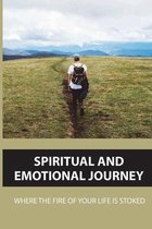 Spiritual And Emotional Journey: Where The Fire Of Your Life Is Stoked