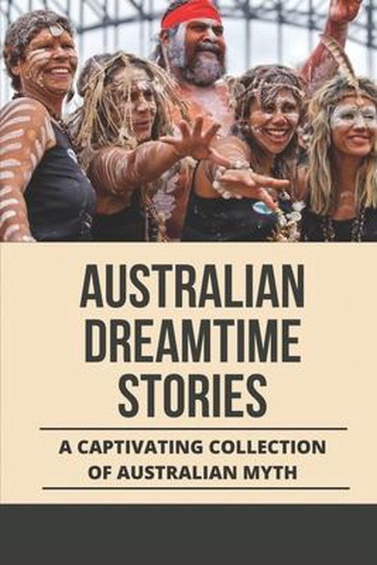 Australian Dreamtime Stories A Captivating Collection Of Australian Myth 