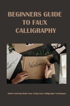 Beginners Guide To Faux Calligraphy: Hand Lettering Made Easy Using Faux Calligraphy Techniques