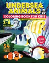 Undersea Animals Coloring Book For Kids: Sea - Ocean Animals Coloring Book For Kids Ages 3-8, Toddlers, Child, Preschool, Pre-K, Kindergarten, 1st Grade, 2nd Grade, Gift Idea for Boys, Girls 