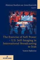 Mainzer Studien Zur Amerikanistik-The Exercise of Soft Power – U.S. Self-Imaging in International Broadcasting to Iran
