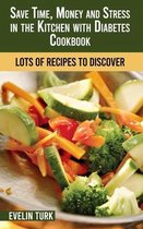Save Time, Money and Stress in the Kitchen with Diabetes Cookbook