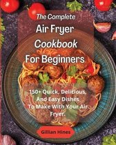 The Complete Air Fryer Cookbook For Beginners