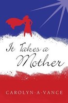 It Takes a Mother