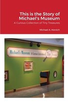 The Story of Michael's Museum