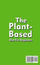 The Plant-Based Diet For Beginners;Quick, Easy and Delicious Plant-Based Recipes