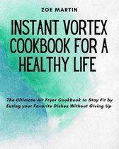 Instant Vortex Cookbook for a Healthy Life