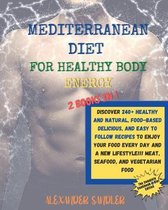 The Mediterranean Diet for Healthy Body Energy: 2 BOOKS IN 1